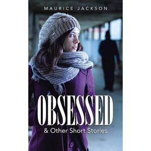 Obsessed: & Other Short Stories -- Maurice Jackson